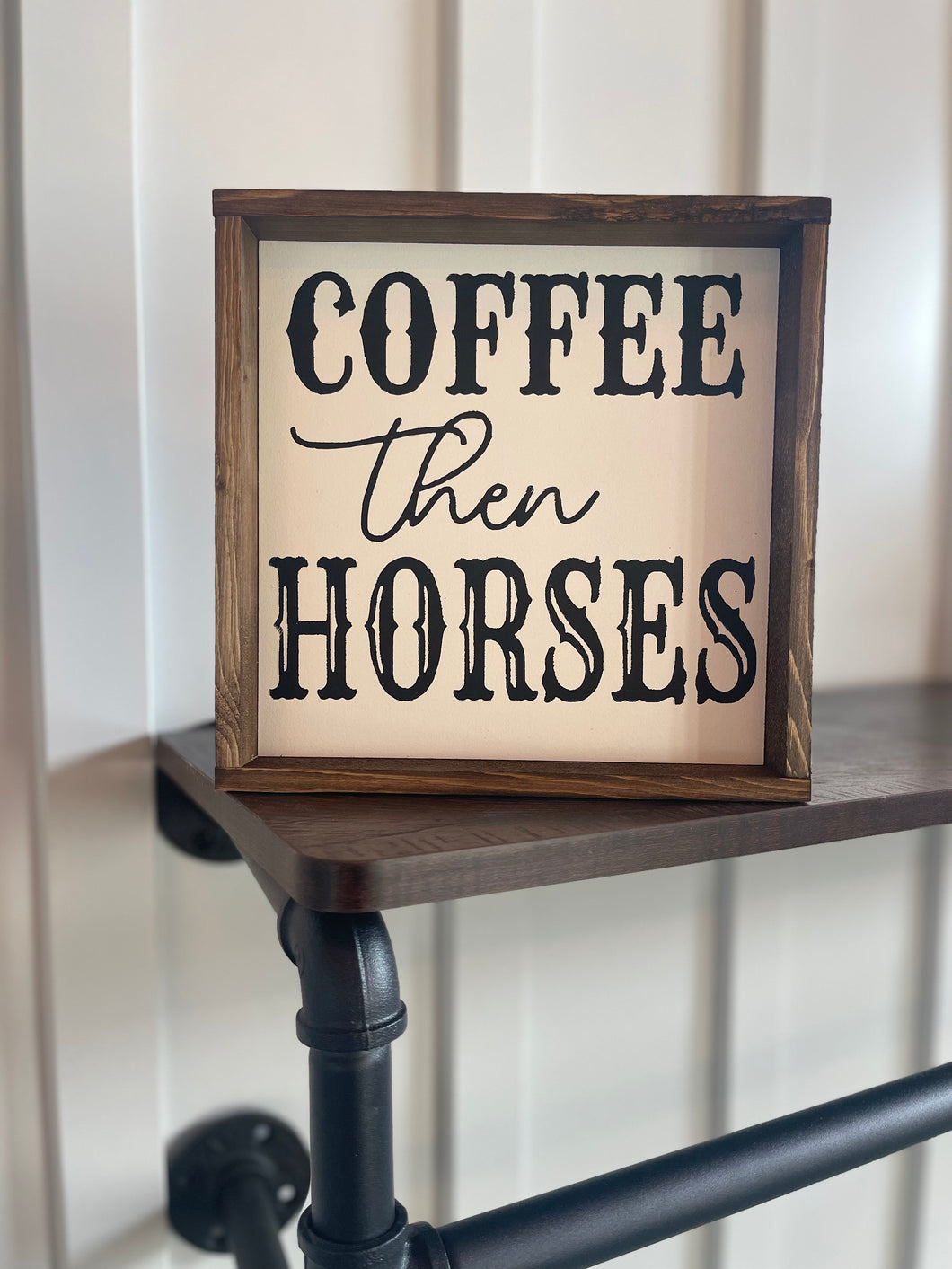 Coffee Then Horses Wood Sign 8X8